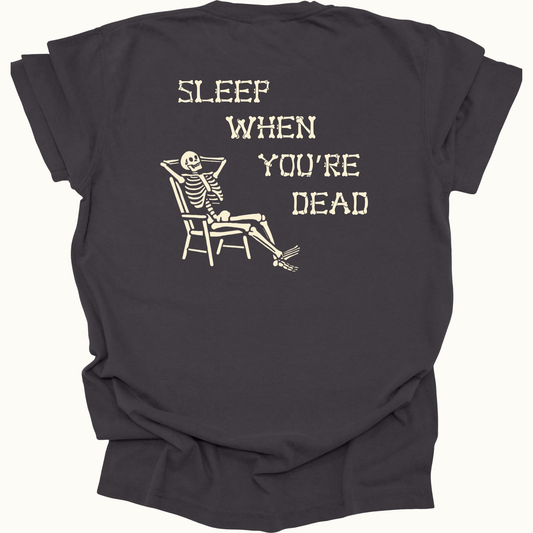 Sleep When You're Dead Tee {Classic Print}